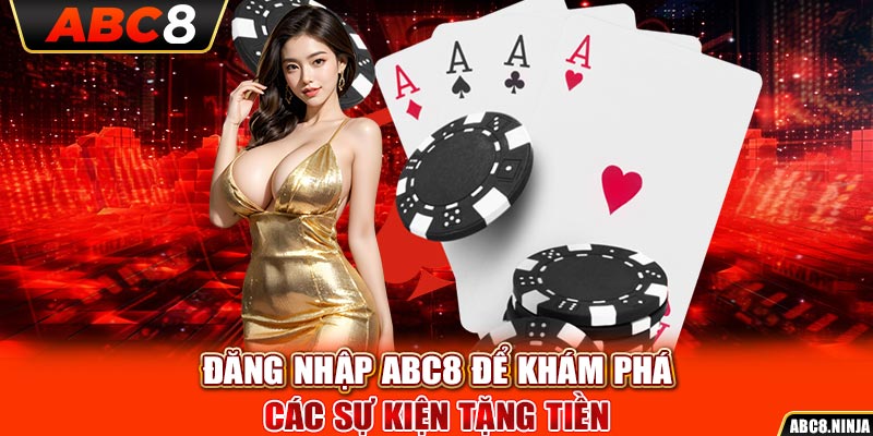 Đăng nhập ABC8 để khám phá các sự kiện tặng tiền