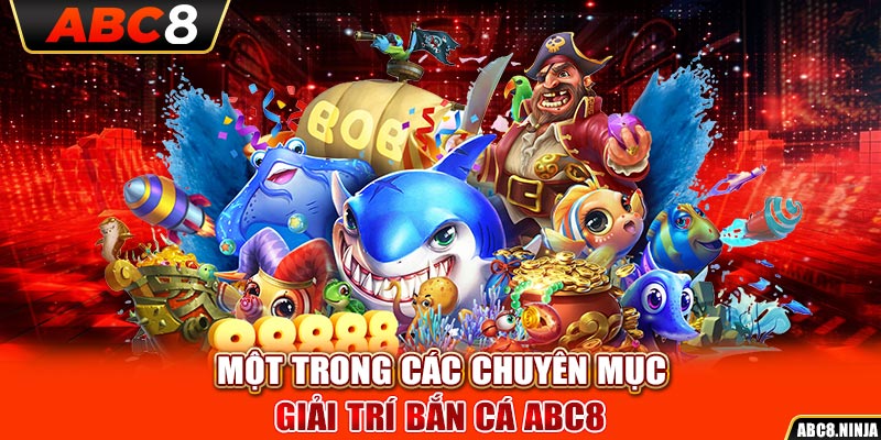 Một trong các chuyên mục giải trí bắn cá ABC8