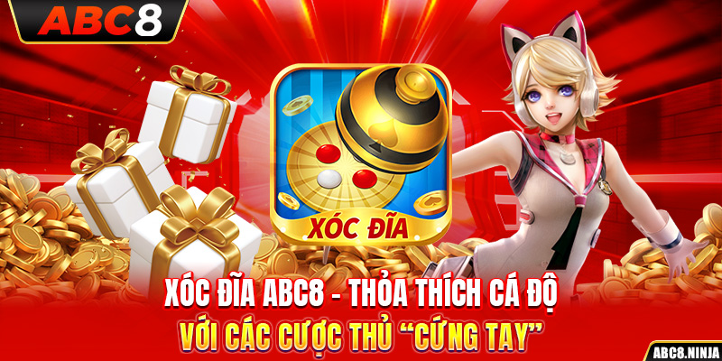 Xóc Đĩa ABC8 – Thỏa Thích Cá Độ Với Các Cược Thủ “Cứng Tay”